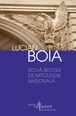 Două secole de mitologie națională by Lucian Boia