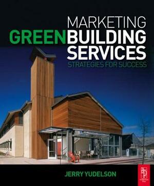 Marketing Green Building Services by Jerry Yudelson