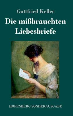 Die mißbrauchten Liebesbriefe by Gottfried Keller