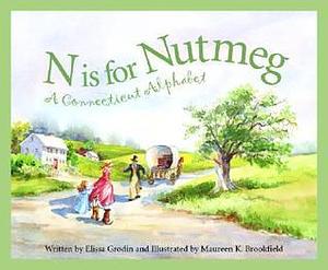 N Is For Nutmeg: A Connecticut Alphabet . by Elissa D. Grodin, Maureen K. Brookfield