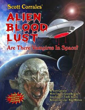 Alien Blood Lust: Are There Vampires in Space? by Timothy Green Beckley, Sean Casteel, Tim R. Swartz