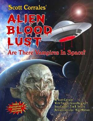 Alien Blood Lust: Are There Vampires in Space? by Tim R. Swartz, Timothy Green Beckley, Sean Casteel