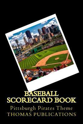 Baseball Scorecard Book: Pittsburgh Pirates Theme by Thomas Publications