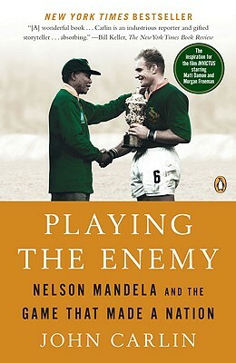 Playing the Enemy: Nelson Mandela and the Game That Made a Nation by John Carlin