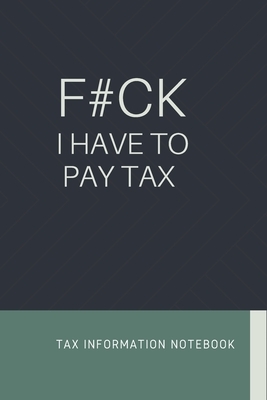 F#ck I Have To Pay Tax: Tax Checklist, Keep Track on Your Payments, You Will Never Forget About Your Tax Payments by Am Notebooks