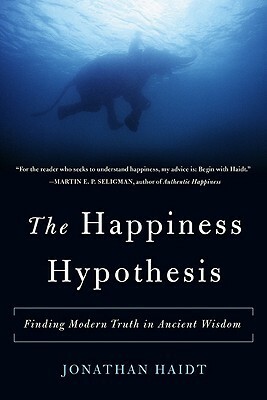 The Happiness Hypothesis: Finding Modern Truth in Ancient Wisdom by Jonathan Haidt