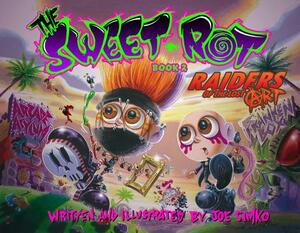 The Sweet Rot, Book 2: Raiders of the Lost Art by Joe Simko