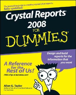 Crystal Reports 2008 for Dummies by Allen G. Taylor