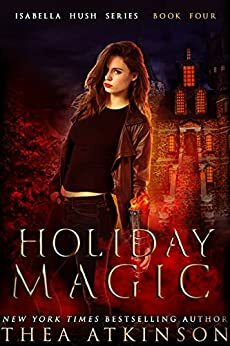 Holiday Magic: An Isabella Hush series Christmas Story by Thea Atkinson
