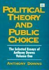 Political Theory and Public Choice (Downs, Anthony. Essays. V. 1.) by Anthony Downs