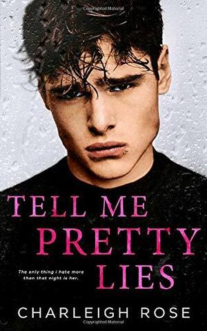 Tell Me Pretty Lies by Charleigh Rose