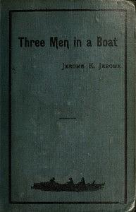 Three Men in a Boat (To Say Nothing of the Dog) by Jerome K. Jerome