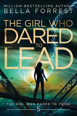 The Girl Who Dared to Think 5: The Girl Who Dared to Lead by Bella Forrest