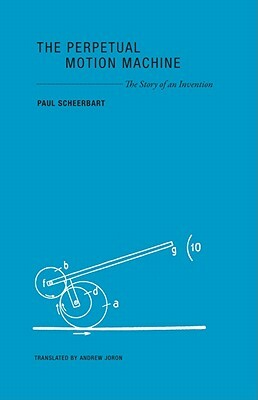 The Perpetual Motion Machine: The Story of an Invention by Paul Scheerbart