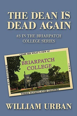 The Dean Is Dead Again: #3 in the Briarpatch College Series by William Urban