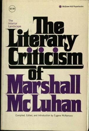 The Interior Landscape: The Literary Criticism Of Marshall Mcluhan by Marshall McLuhan, Eugene McNamara