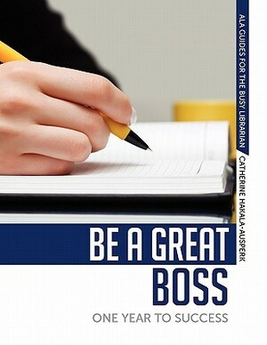 Be a Great Boss: One Year to Success by Catherine Hakala-Ausperk