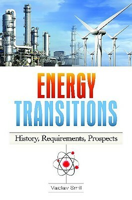 Energy Transitions: History, Requirements, Prospects by Vaclav Smil