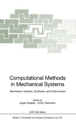 Computational Methods in Mechanical Systems: Mechanism Analysis, Synthesis, and Optimization by 