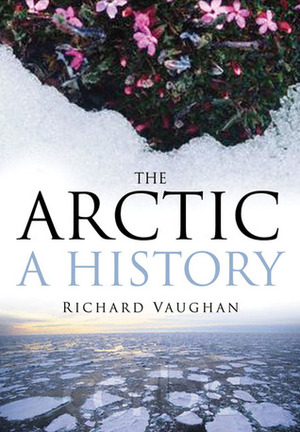 The Arctic: A History by Richard Vaughan