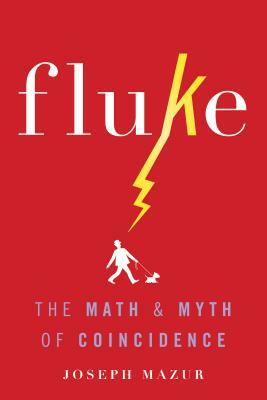 Fluke: The Math and Myth of Coincidence by Joseph Mazur