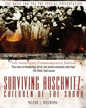 Surviving Auschwitz: Children&#8200;of&#8200;the&#8200;shoah 75th Anniversary Commemorative Edition: 75th Anniversary Commemorative Edition by Tova Friedman, Milton J. Nieuwsma