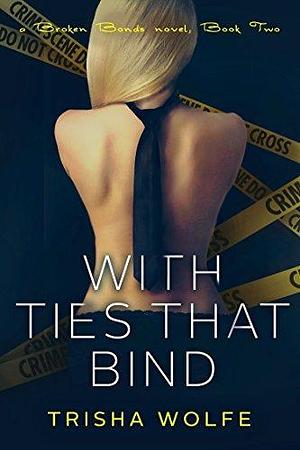 With Ties that Bind: Broken Bonds 5 by Trisha Wolfe, Trisha Wolfe