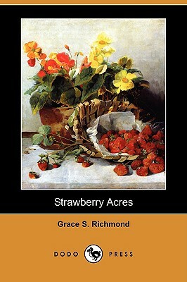 Strawberry Acres (Dodo Press) by Grace S. Richmond