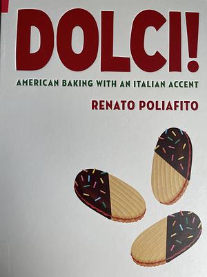 Dolci!: American Baking with an Italian Accent: A Cookbook by Renato Poliafito