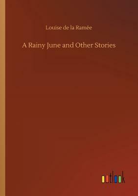 A Rainy June and Other Stories by Louise de La Ramee