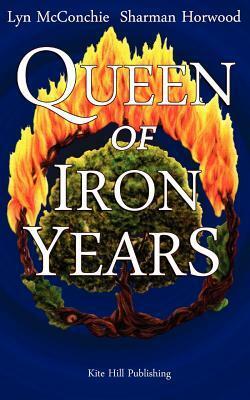 Queen of Iron Years by Lyn McConchie, Sharman Horwood