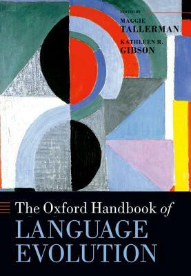 The Oxford Handbook of Language Evolution by 