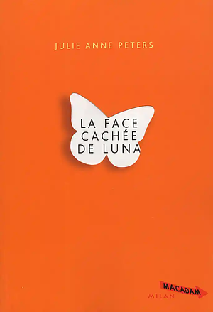 La face cachée de Luna by Julie Anne Peters