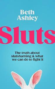 Sluts by Beth Ashley