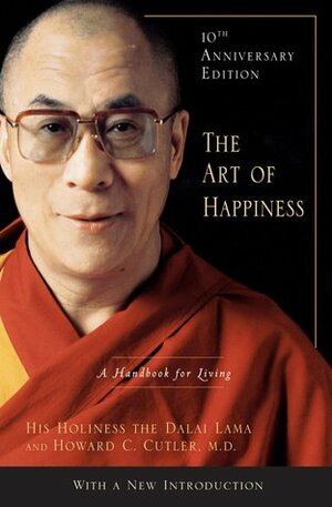 The Art of Happiness: A Handbook for Living by Howard C. Cutler, Dalai Lama XIV