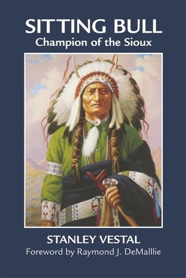 Sitting Bull, Volume 46: Champion of the Sioux by Stanley Vestal