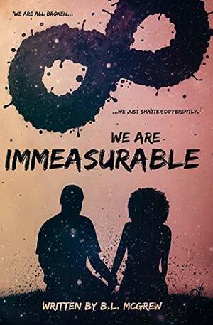 We Are Immeasurable by B.L. McGrew