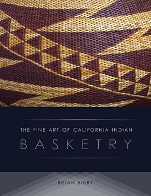 Fine Art of California Indian Basketry by Brian Bibby