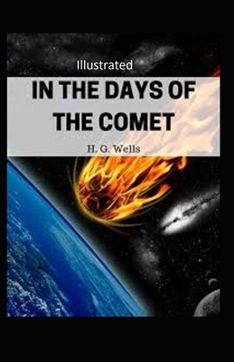 In the Days of the Comet Illustrated by H.G. Wells