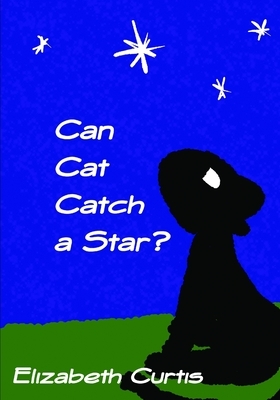 Can Cat Catch a Star? by Elizabeth Curtis