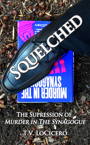 Squelched: The Suppression of Murder in the Synagogue by T.V. LoCicero