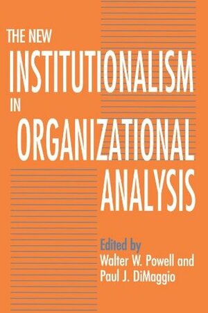 The New Institutionalism in Organizational Analysis by Walter W. Powell, Paul J. DiMaggio