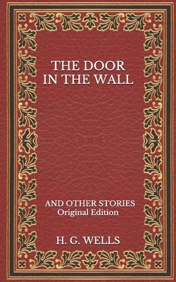 The Door in the Wall: and Other Stories - Original Edition by H.G. Wells