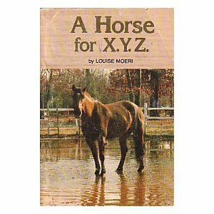 A Horse for X. Y. Z.. by Louise Moeri