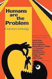 Humans Are The Problem: A Monster's Anthology by Willow Becker