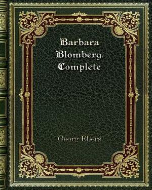 Barbara Blomberg. Complete by Georg Ebers