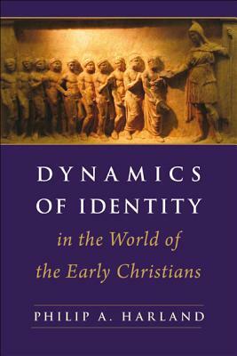 Dynamics of Identity in the World of the Early Christians by Philip A. Harland