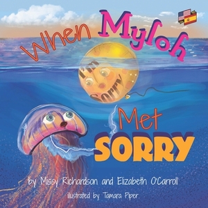 When Myloh met Sorry: English-Spanish Edition by Missy Richardson &. Elizabeth O'Carroll