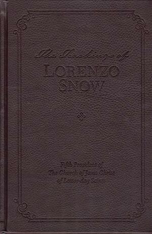 The Teachings of Lorenzo Snow: Fifth President of The Church of Jesus Christ of Latter-day Saints by Clyde J. Williams, Lorenzo Snow