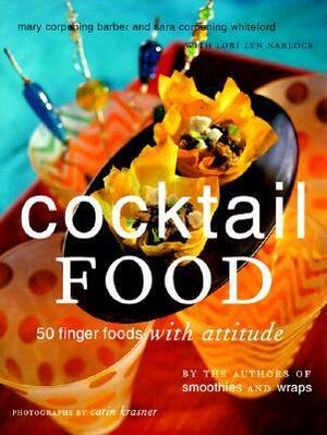 Cocktail Food: 50 Finger Foods with Attitude by Lori Lyn Narlock, Sara Corpening Whiteford, Mary Corpening Barber, Carin Krasner